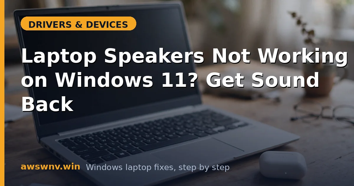 Laptop Speakers Not Working on Windows 11? Get Sound Back