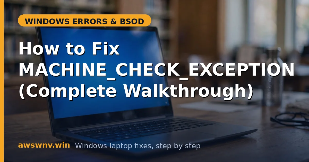 How to Fix MACHINE_CHECK_EXCEPTION (Complete Walkthrough)