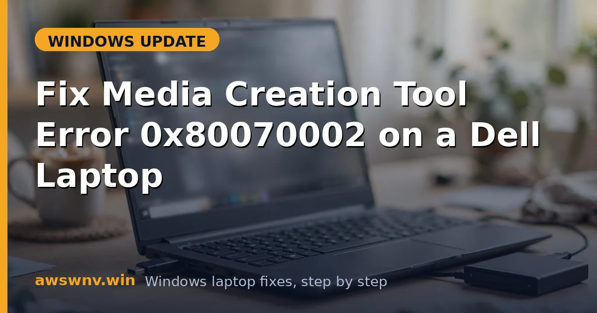 Fix Media Creation Tool Error 0x80070002 on a Dell Laptop