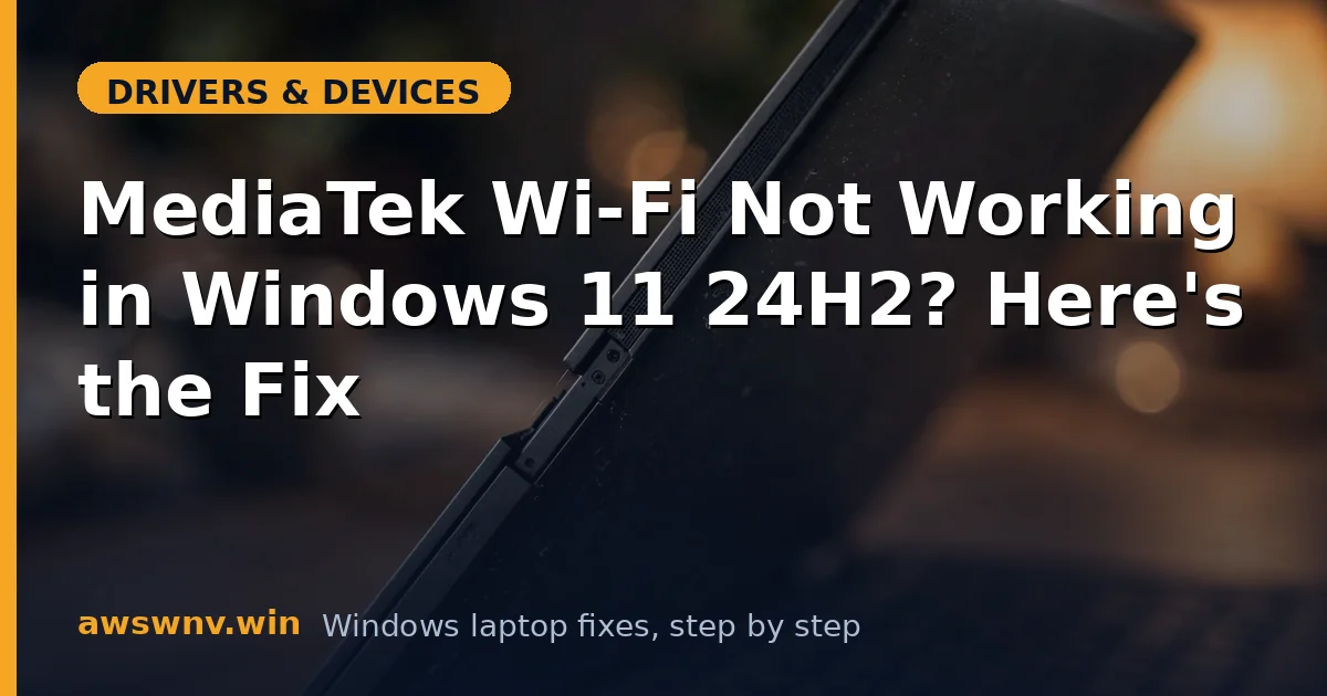 MediaTek Wi-Fi Not Working in Windows 11 24H2? Here's the Fix