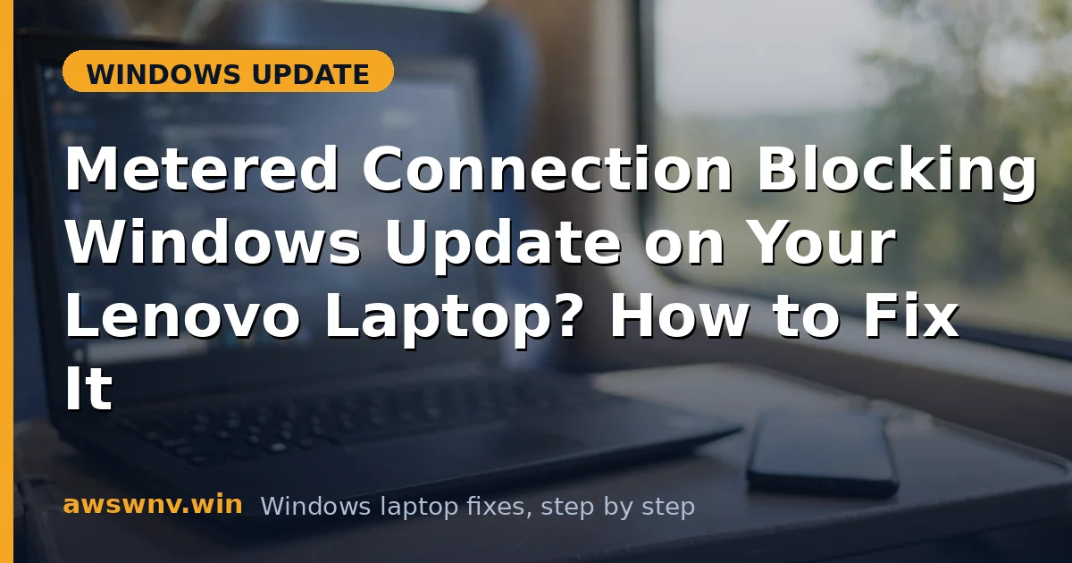 Metered Connection Blocking Windows Update on Your Lenovo Laptop? How to Fix It