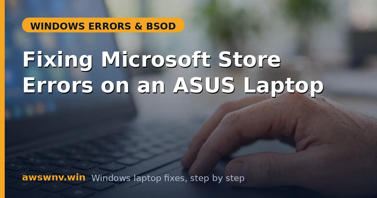 Fixing Microsoft Store Errors on an ASUS Laptop