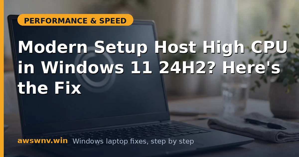 Modern Setup Host High CPU in Windows 11 24H2? Here's the Fix