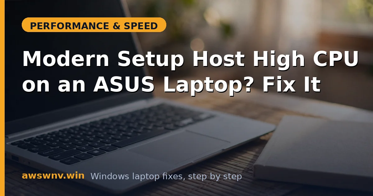 Modern Setup Host High CPU on an ASUS Laptop? Fix It