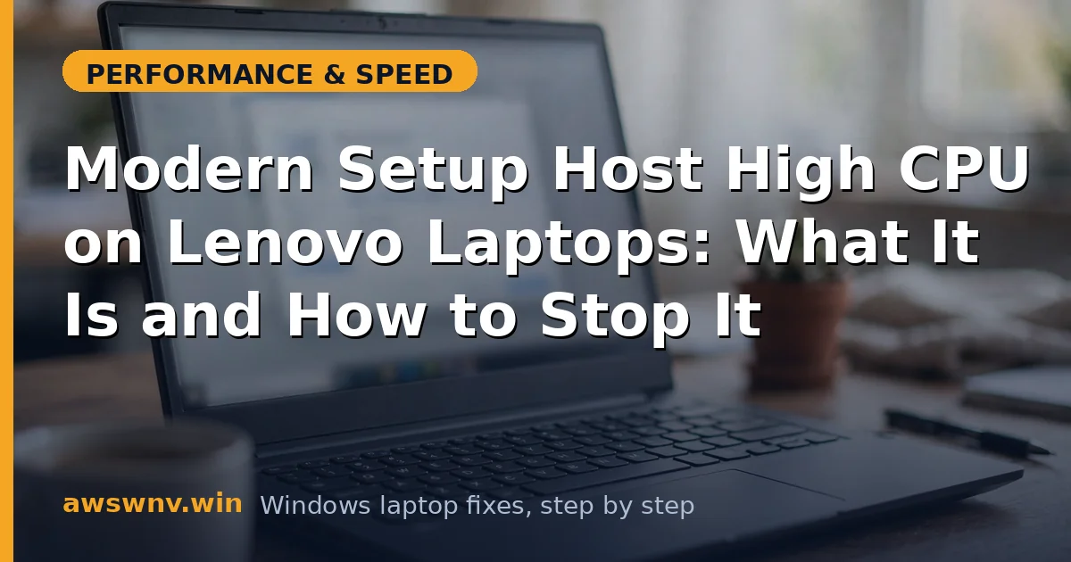 Modern Setup Host High CPU on Lenovo Laptops: What It Is and How to Stop It