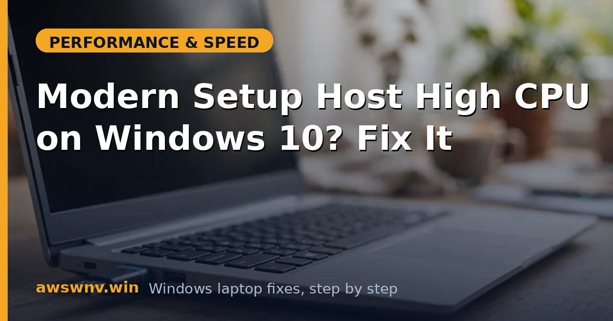 Modern Setup Host High CPU on Windows 10? Fix It
