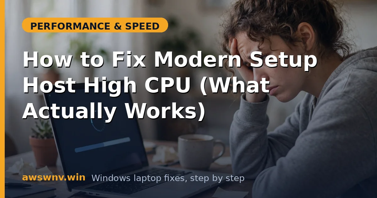 How to Fix Modern Setup Host High CPU (What Actually Works)