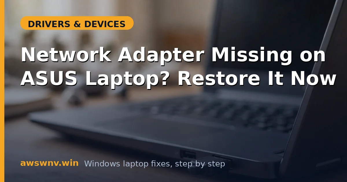 Network Adapter Missing on ASUS Laptop? Restore It Now