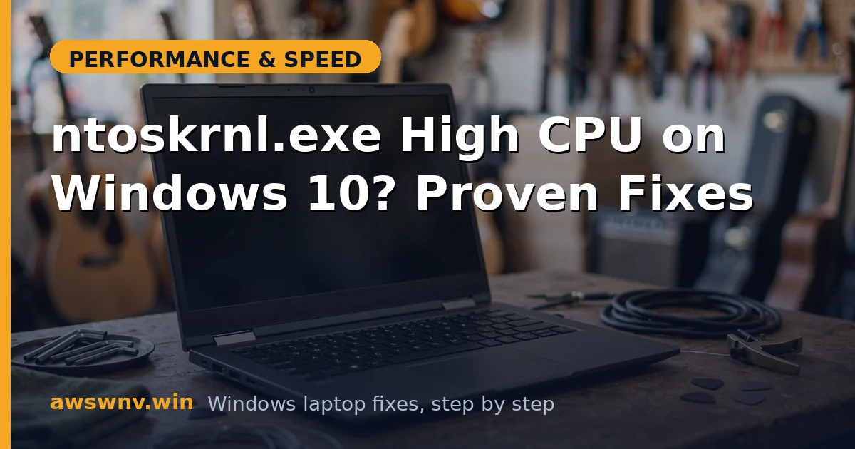 ntoskrnl.exe High CPU on Windows 10? Proven Fixes