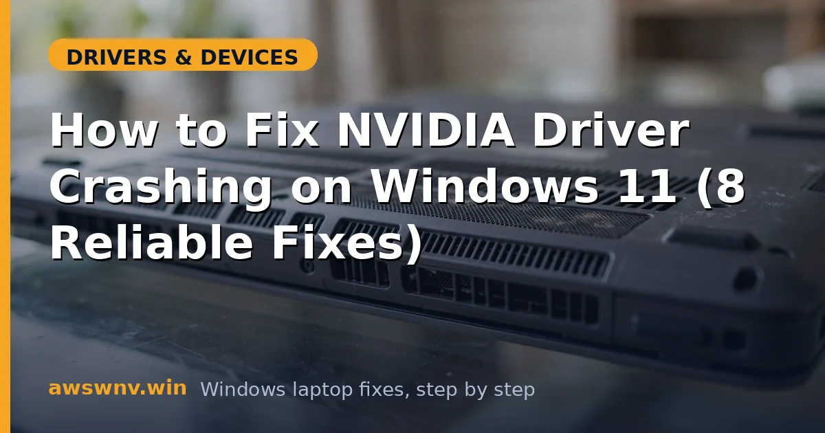 How to Fix NVIDIA Driver Crashing on Windows 11 (8 Reliable Fixes)