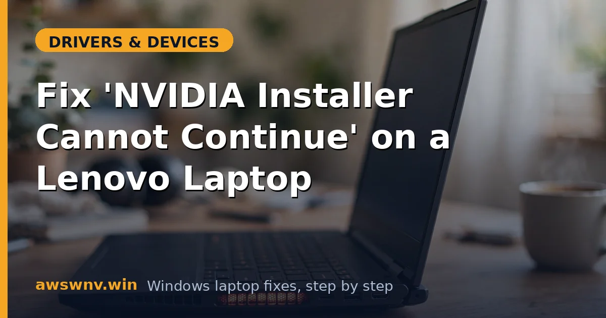 Fix 'NVIDIA Installer Cannot Continue' on a Lenovo Laptop