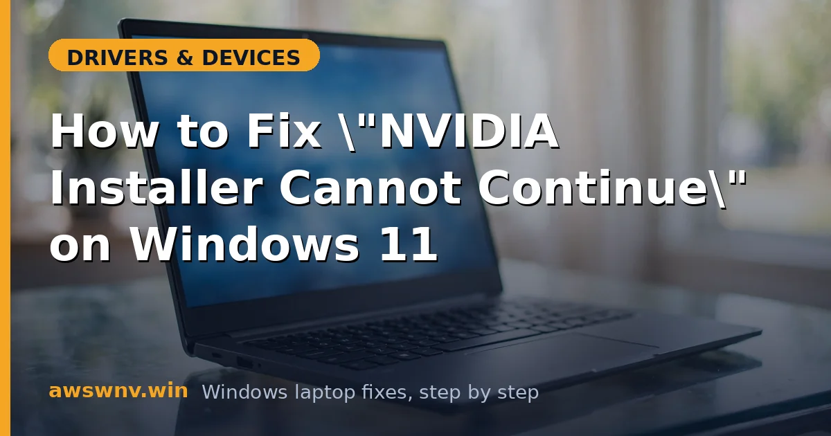 How to Fix "NVIDIA Installer Cannot Continue" on Windows 11