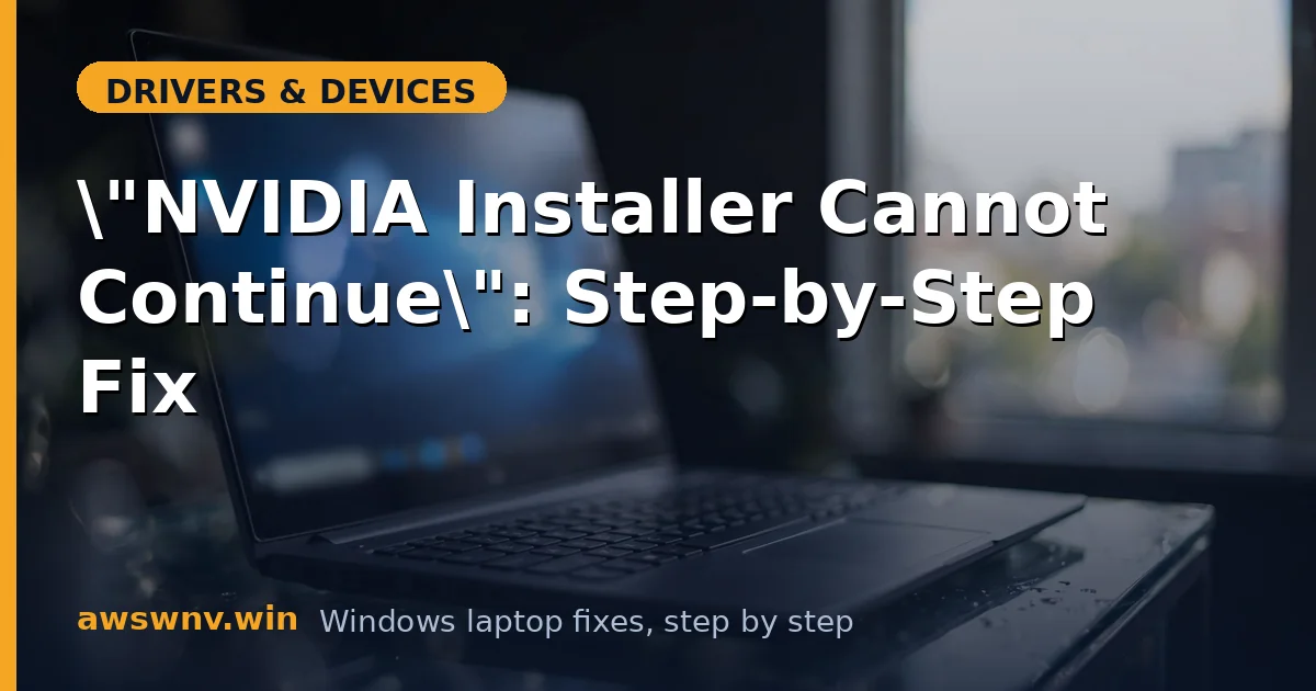 "NVIDIA Installer Cannot Continue": Step-by-Step Fix