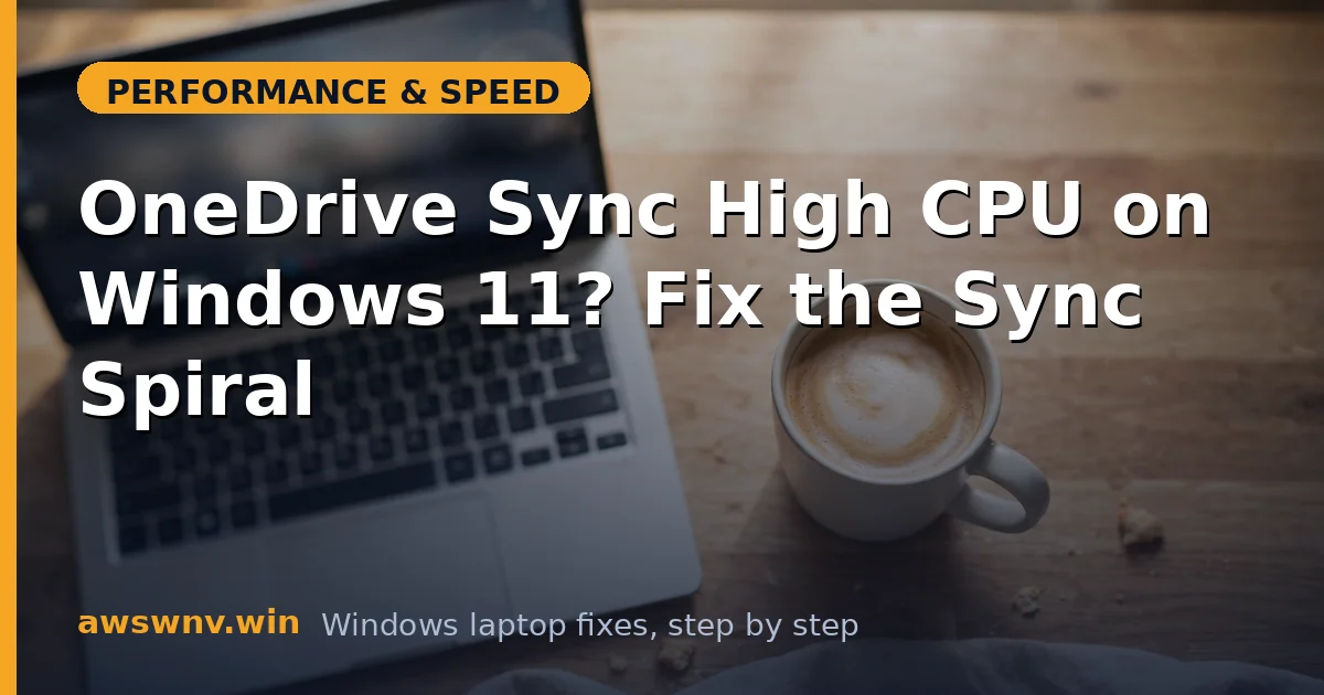 OneDrive Sync High CPU on Windows 11? Fix the Sync Spiral