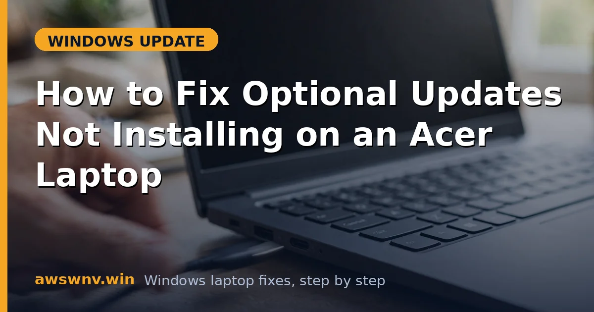 How to Fix Optional Updates Not Installing on an Acer Laptop