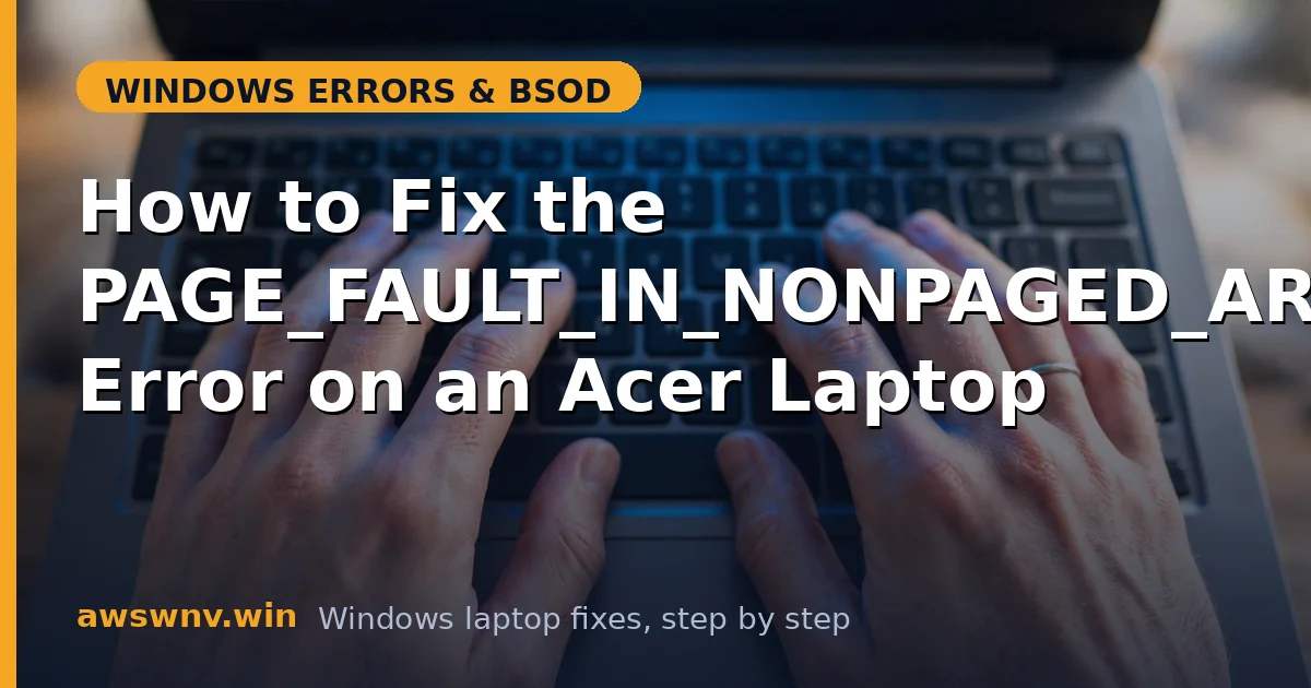 How to Fix the PAGE_FAULT_IN_NONPAGED_AREA Error on an Acer Laptop