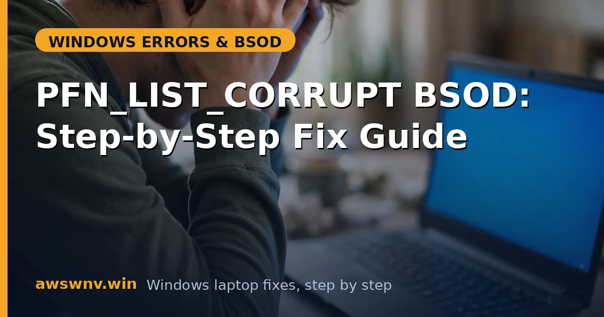 PFN_LIST_CORRUPT BSOD: Step-by-Step Fix Guide