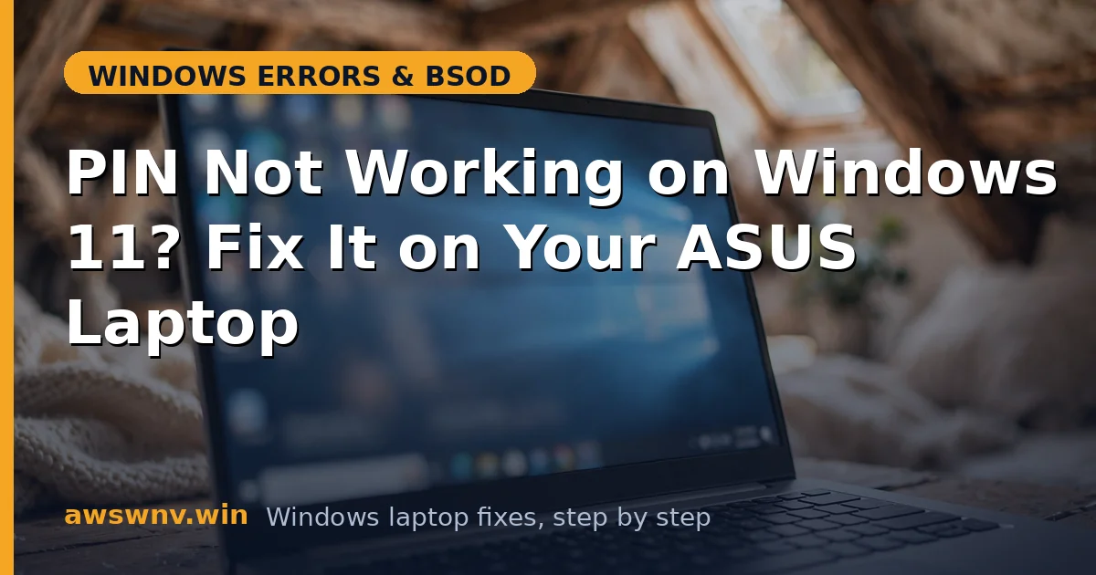 PIN Not Working on Windows 11? Fix It on Your ASUS Laptop