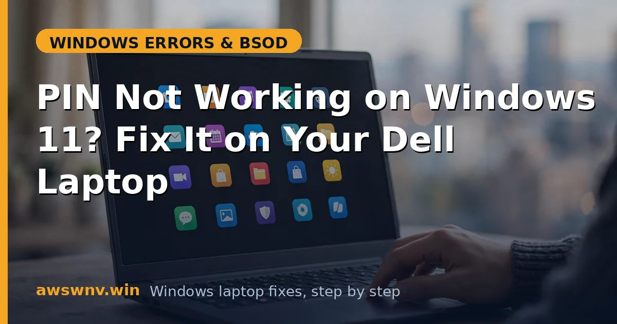 PIN Not Working on Windows 11? Fix It on Your Dell Laptop