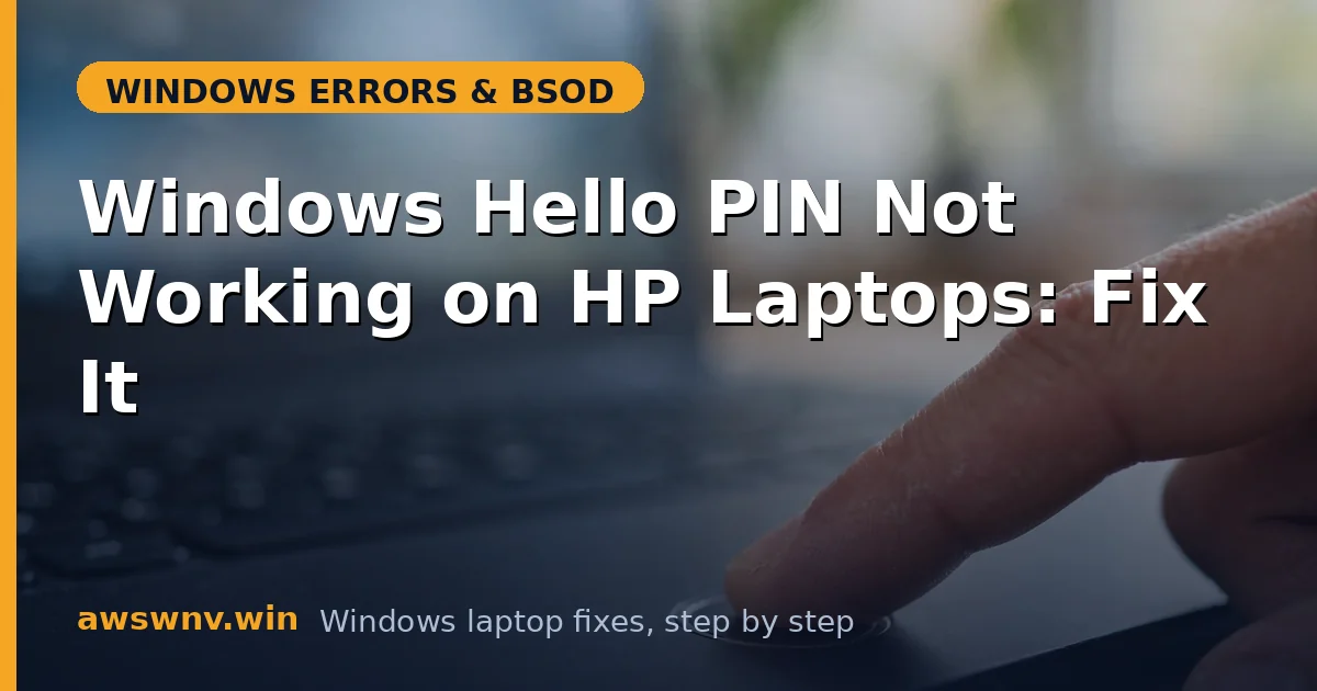 Windows Hello PIN Not Working on HP Laptops: Fix It