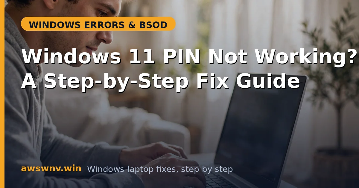 Windows 11 PIN Not Working? A Step-by-Step Fix Guide