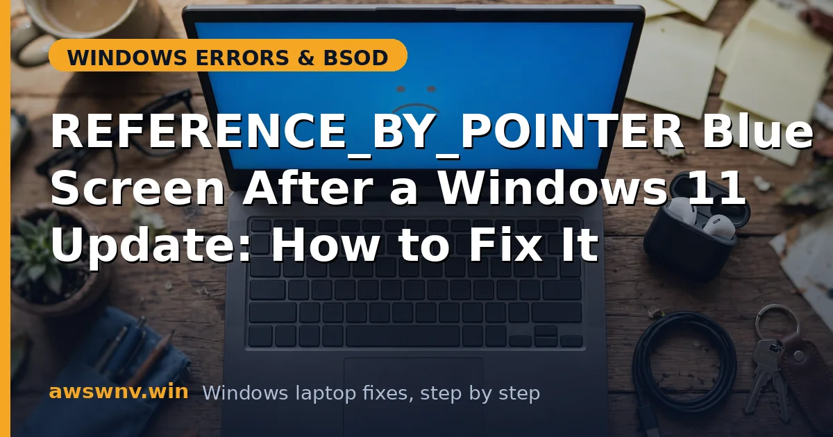 REFERENCE_BY_POINTER Blue Screen After a Windows 11 Update: How to Fix It