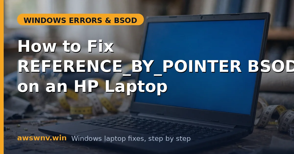 How to Fix REFERENCE_BY_POINTER BSOD on an HP Laptop