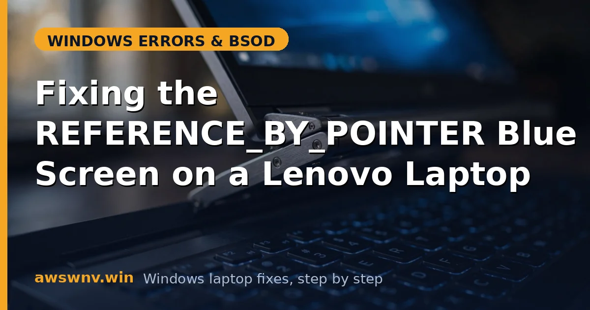 Fixing the REFERENCE_BY_POINTER Blue Screen on a Lenovo Laptop