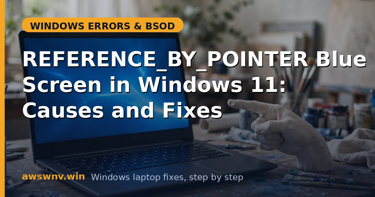 REFERENCE_BY_POINTER Blue Screen in Windows 11: Causes and Fixes