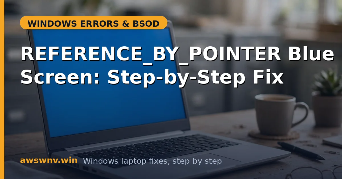 REFERENCE_BY_POINTER Blue Screen: Step-by-Step Fix
