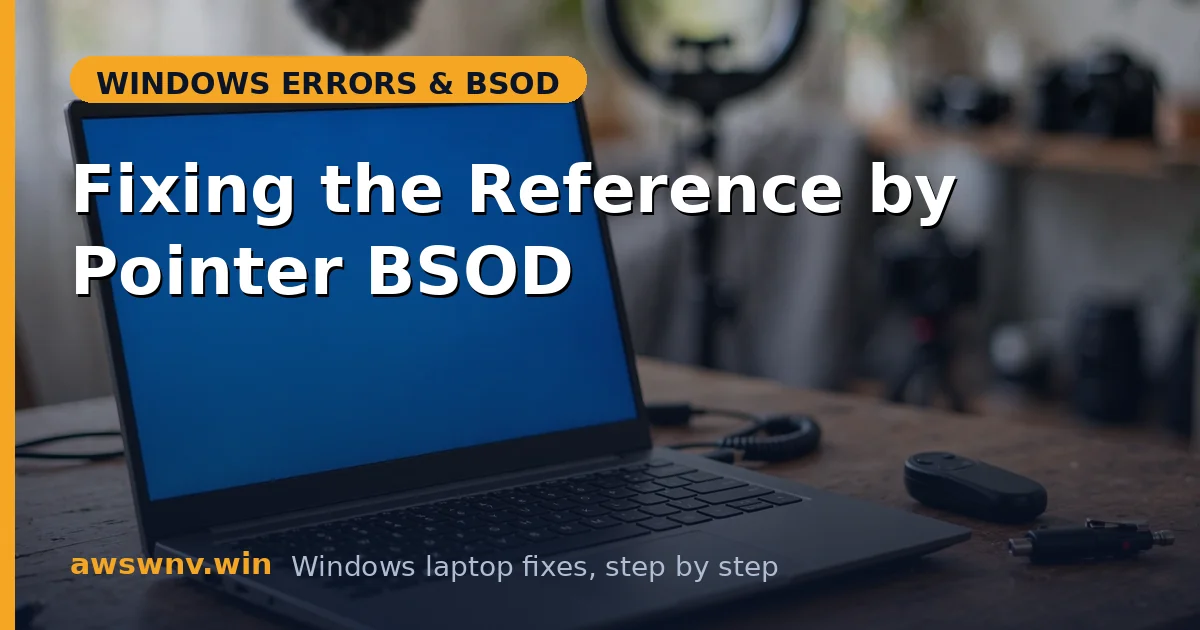 Fixing the Reference by Pointer BSOD