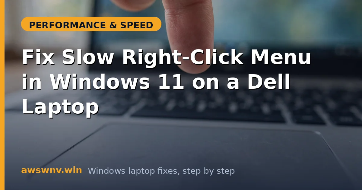 Fix Slow Right-Click Menu in Windows 11 on a Dell Laptop