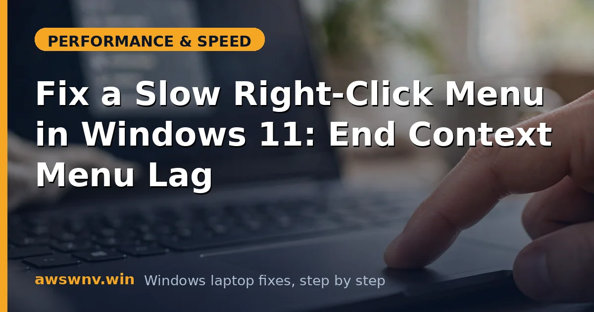 Fix a Slow Right-Click Menu in Windows 11: End Context Menu Lag
