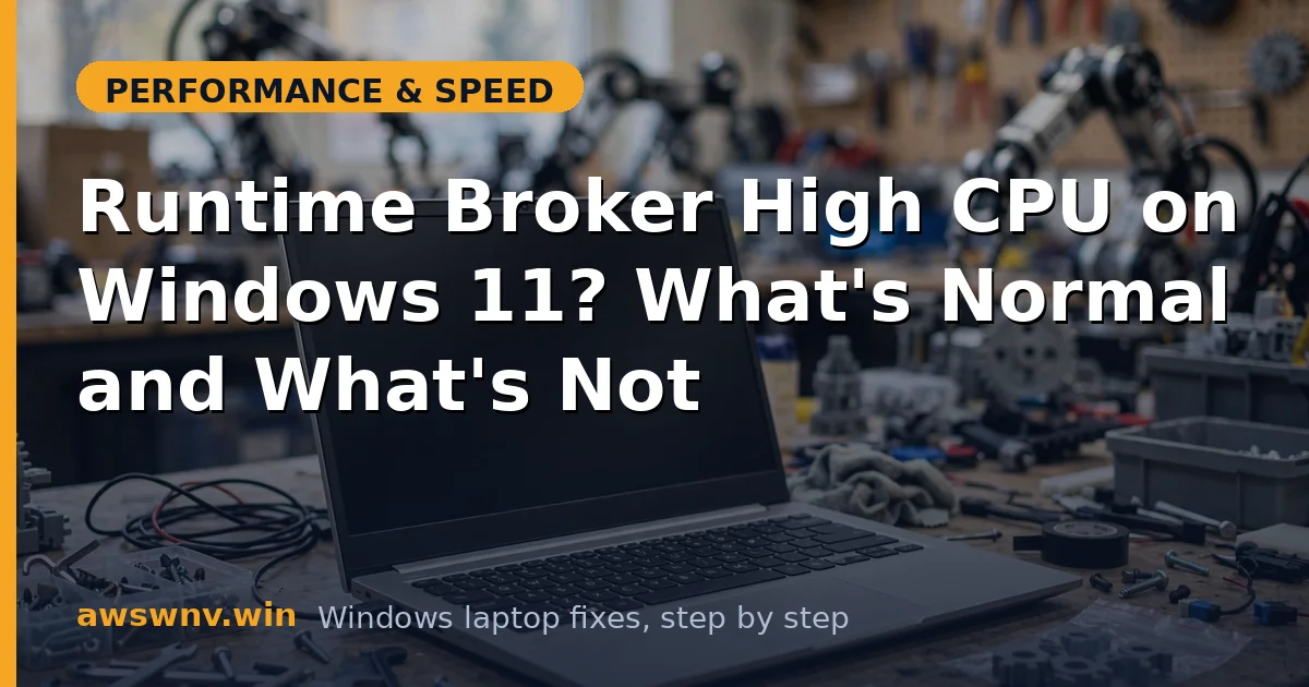 Runtime Broker High CPU on Windows 11? What's Normal and What's Not