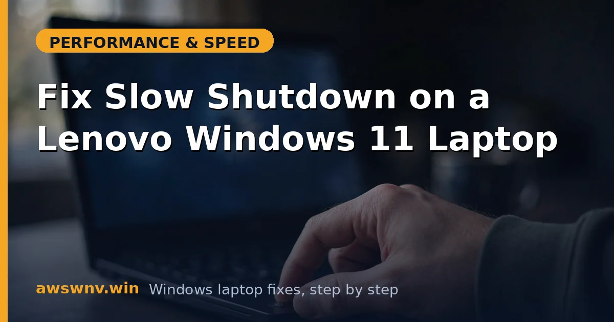 Fix Slow Shutdown on a Lenovo Windows 11 Laptop