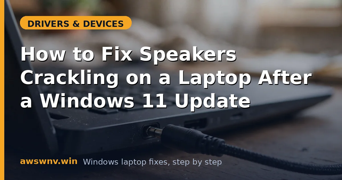 How to Fix Speakers Crackling on a Laptop After a Windows 11 Update