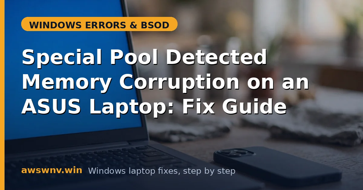 Special Pool Detected Memory Corruption on an ASUS Laptop: Fix Guide