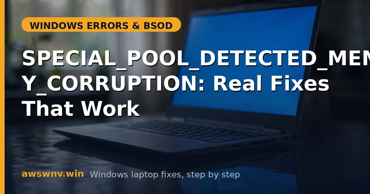SPECIAL_POOL_DETECTED_MEMORY_CORRUPTION: Real Fixes That Work