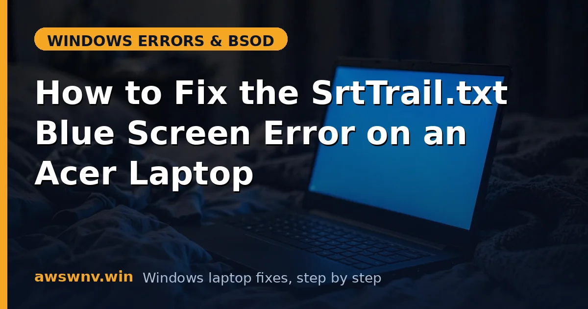 How to Fix the SrtTrail.txt Blue Screen Error on an Acer Laptop