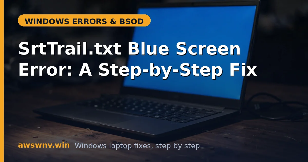 SrtTrail.txt Blue Screen Error: A Step-by-Step Fix
