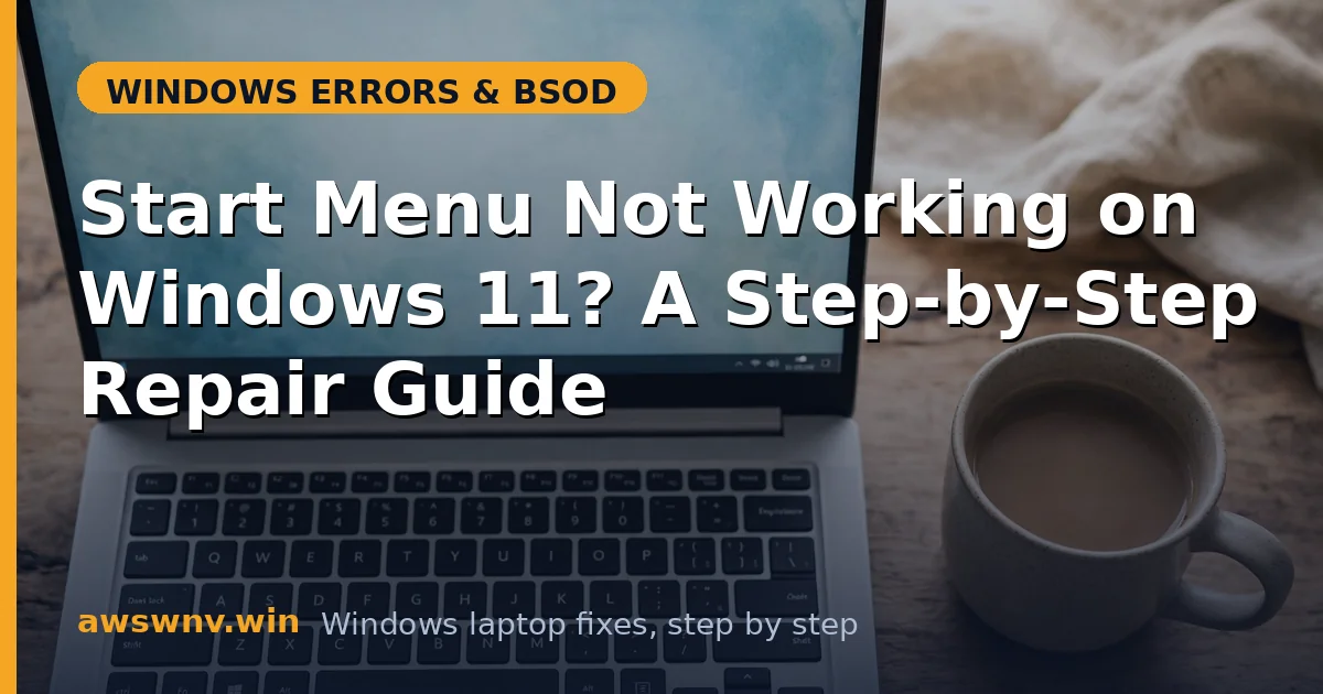 Start Menu Not Working on Windows 11? A Step-by-Step Repair Guide