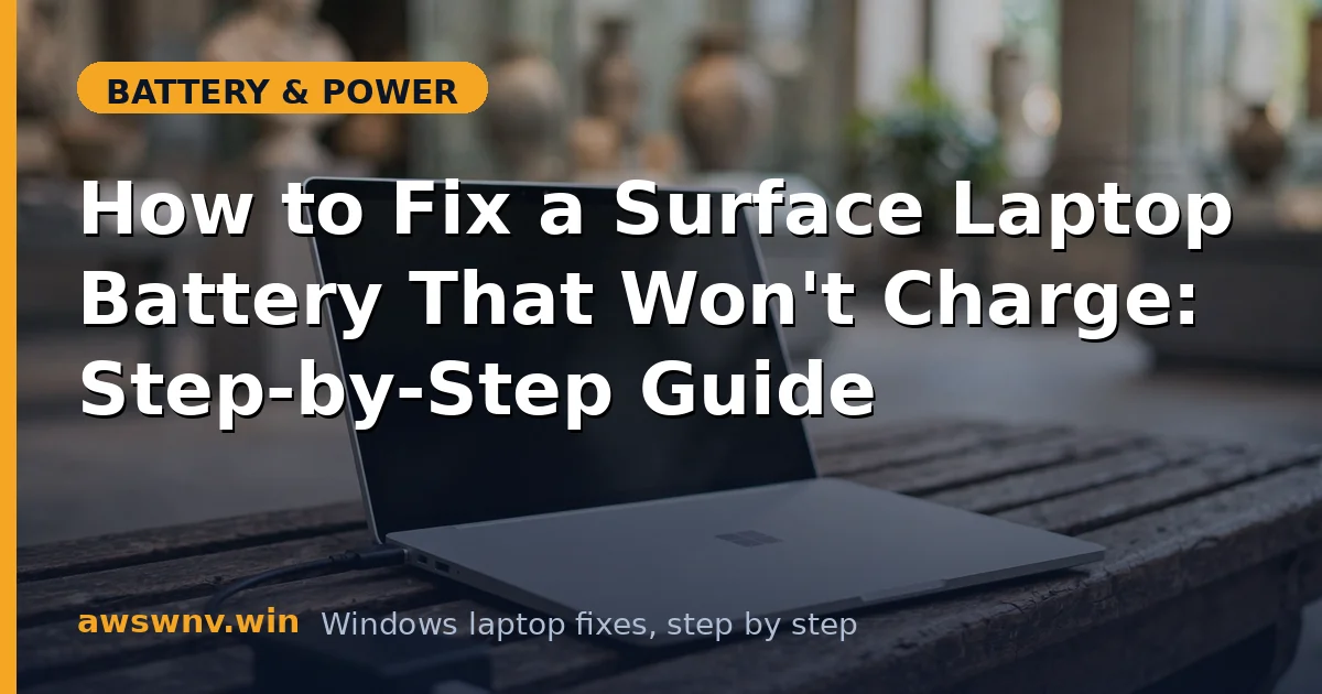 How to Fix a Surface Laptop Battery That Won't Charge: Step-by-Step Guide