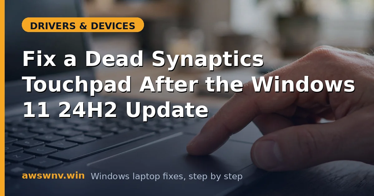 Fix a Dead Synaptics Touchpad After the Windows 11 24H2 Update