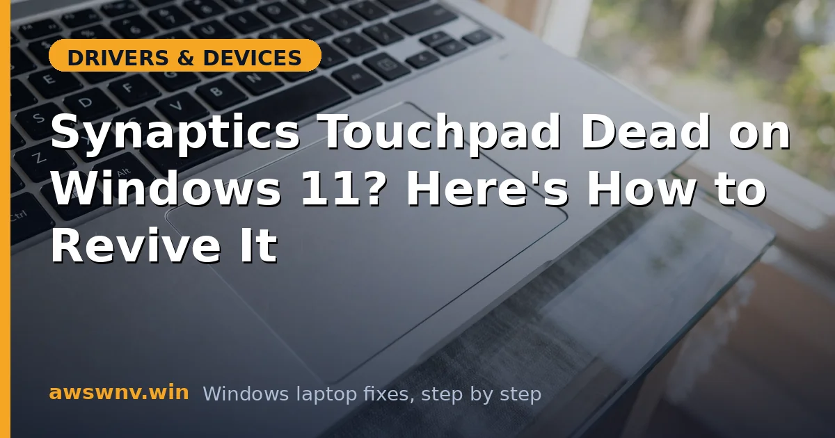 Synaptics Touchpad Dead on Windows 11? Here's How to Revive It