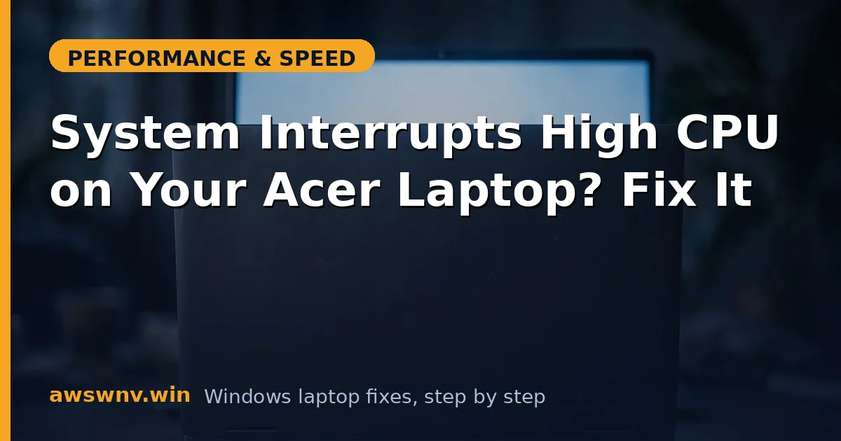 System Interrupts High CPU on Your Acer Laptop? Fix It
