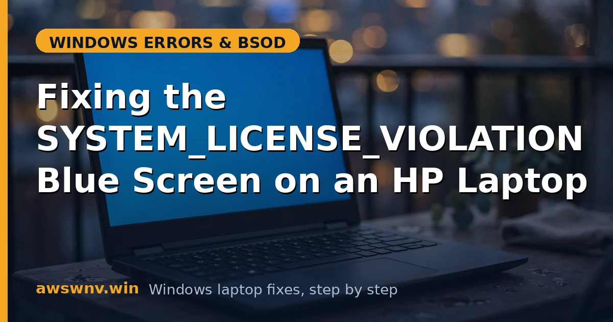Fixing the SYSTEM_LICENSE_VIOLATION Blue Screen on an HP Laptop