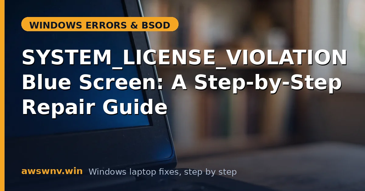 SYSTEM_LICENSE_VIOLATION Blue Screen: A Step-by-Step Repair Guide
