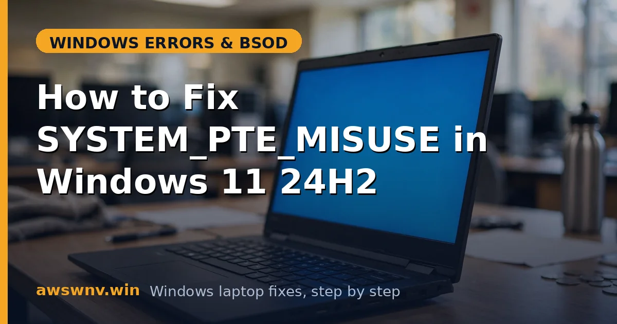 How to Fix SYSTEM_PTE_MISUSE in Windows 11 24H2