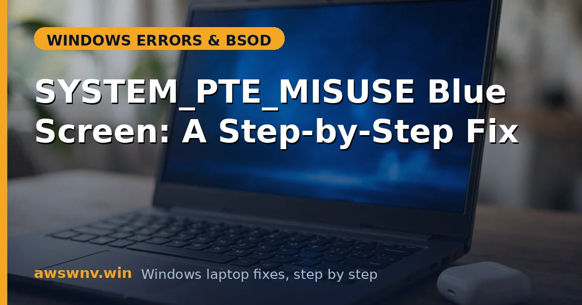 SYSTEM_PTE_MISUSE Blue Screen: A Step-by-Step Fix