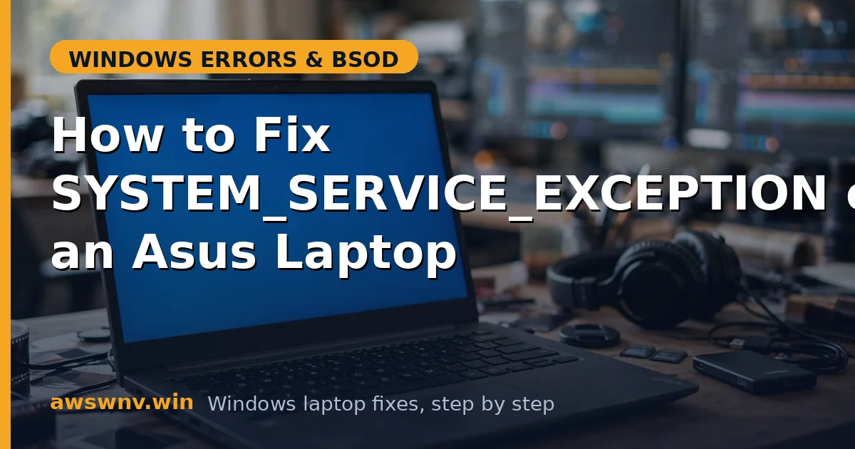 How to Fix SYSTEM_SERVICE_EXCEPTION on an Asus Laptop